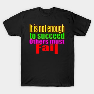 It's Not Enough To Succeed Others Must Fail T-Shirt